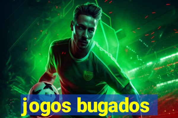 jogos bugados